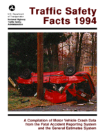 Traffic Safety Facts 1994 A Compilation of Motor Vehicle Crash Data from the Fatality Analysis Reporting System and the General Estimates System