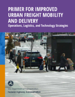Primer for Improved Urban Freight Mobility and Delivery Operations Logistics and Technology Strategies
