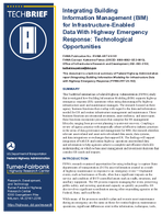 Integrating Building Information Management BIM for InfrastructureEnabled Data with Highway Emergency Response Technological Opportunities Techbrief
