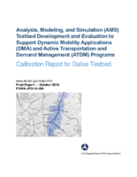 Analysis modeling and simulation AMS testbed development and evaluation to support dynamic mobility applications DMA and active transportation and demand management ATDM programs  calibration report for Dallas testbed  final report