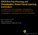 STCS PreTrip Planning and Virtualization Smart Travel Learning Curriculum Leveraging Innovative Technology to Develop the SMART Travel Concierge System to Facilitate PreTrip Planning and Virtualization for Individuals with Cognitive Disabilities