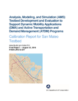 Analysis Modeling and Simulation AMS Testbed Development and Evaluation to Support Dynamic Mobility Applications DMA and Active Transportation and Demand Management ATDM Programs  Calibration Report for San Mateo Testbed