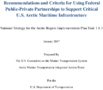 Recommendations and Criteria for Using Federal PublicPrivate Partnerships To Support Critical US Arctic Maritime Infrastructure National Strategy for the Arctic Region Implementation Plan Task 113