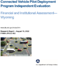 Connected Vehicle Pilot Deployment Program Independent Evaluation Financial and Institutional AssessmentWyoming