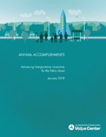 Volpe Center Annual Accomplishments Advancing Transportation Innovation for the Public Good  January 2018
