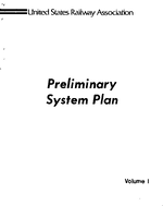 Preliminary System Plan Volume I For Restructuring Railroads in the Northeast and Midwest Region Pursuant to the Regional Rail Reorganization Act of 1973