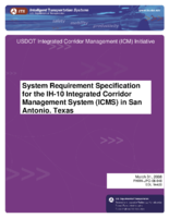 System requirement specification for the IH10 Integrated Corridor Management System ICMS in San Antonio Texas