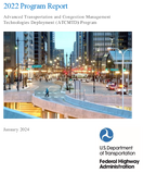2022 Program Report Advanced Transportation and Congestion Management Technologies Deployment ATCMTD Program