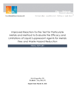 Improved ReactionToFire Test for Particulate Metals and Method to Evaluate the Efficacy and Limitations of Liquid Suppressant Agents for Metals Fires and Waste Hazard Reduction