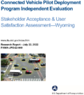Connected Vehicle Pilot Deployment Program Independent Evaluation Stakeholder Acceptance and User Satisfaction AssessmentWyoming