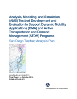 Analysis modeling and simulation AMS testbed development and evaluation to support dynamic mobility applications DMA and active transportation and demand management ATDM programs  San Diego testbed analysis plan