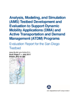 Analysis Modeling and Simulation AMS Testbed Development and Evaluation to Support Dynamic Mobility Applications DMA and Active Transportation and Demand Management ATDM Programs Evaluation Report for the San Diego Testbed Draft Report