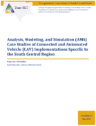 Analysis Modeling and Simulation AMS Case Studies of Connected and Automated Vehicle CAV Implementations Specific to the South Central Region