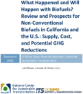 What Happened and Will Happen With Biofuels Review and Prospects for NonConventional Biofuels in California and the US Supply Cost and Potential GHG Reductions