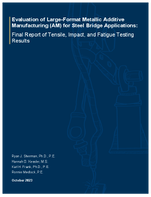 Evaluation of LargeFormat Metallic Additive Manufacturing AM for Steel Bridge Applications Final Report of Tensile Impact and Fatigue Testing Results