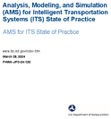 Analysis Modeling and Simulation AMS for Intelligent Transportation Systems ITS State of Practice AMS for ITS State of Practice