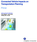 Connected Vehicle Impacts on Transportation PlanningPrimer and Final Report