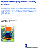 Dynamic mobility applications policy analysis  policy and institutional issues for freight advanced traveler information systems FRATIS