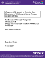 LOwering CO2 Models to Optimize Train Infrastructure Vehicles and Energy Storage LOCOMOTIVES Northwestern University Freight Rail Infrastructure and Energy Network Decarbonization NUFRIEND Framework