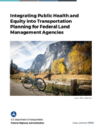 Integrating Public Health and Equity into Transportation Planning for Federal Land Management Agencies