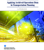 Applying Archived Operations Data in Transportation Planning  A Primer