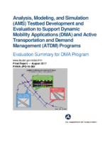 Analysis modeling and simulation AMS testbed development and evaluation to support dynamic mobility applications DMA and active transportation and demand management ATDM programs  evaluation summary for DMA program