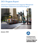 2021 Program Report Advanced Transportation and Congestion Management Technologies Deployment ATCMTD Program